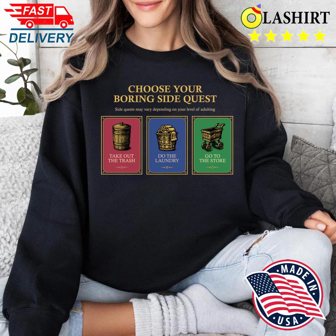 Choose Your Boring Side Quest T-shirt Sweater Shirt