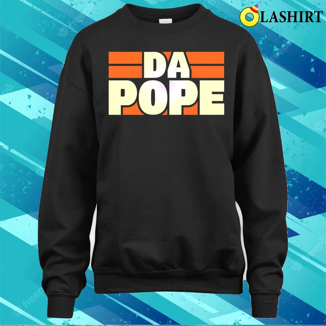 Da Pope T-shirt Sweater Shirt