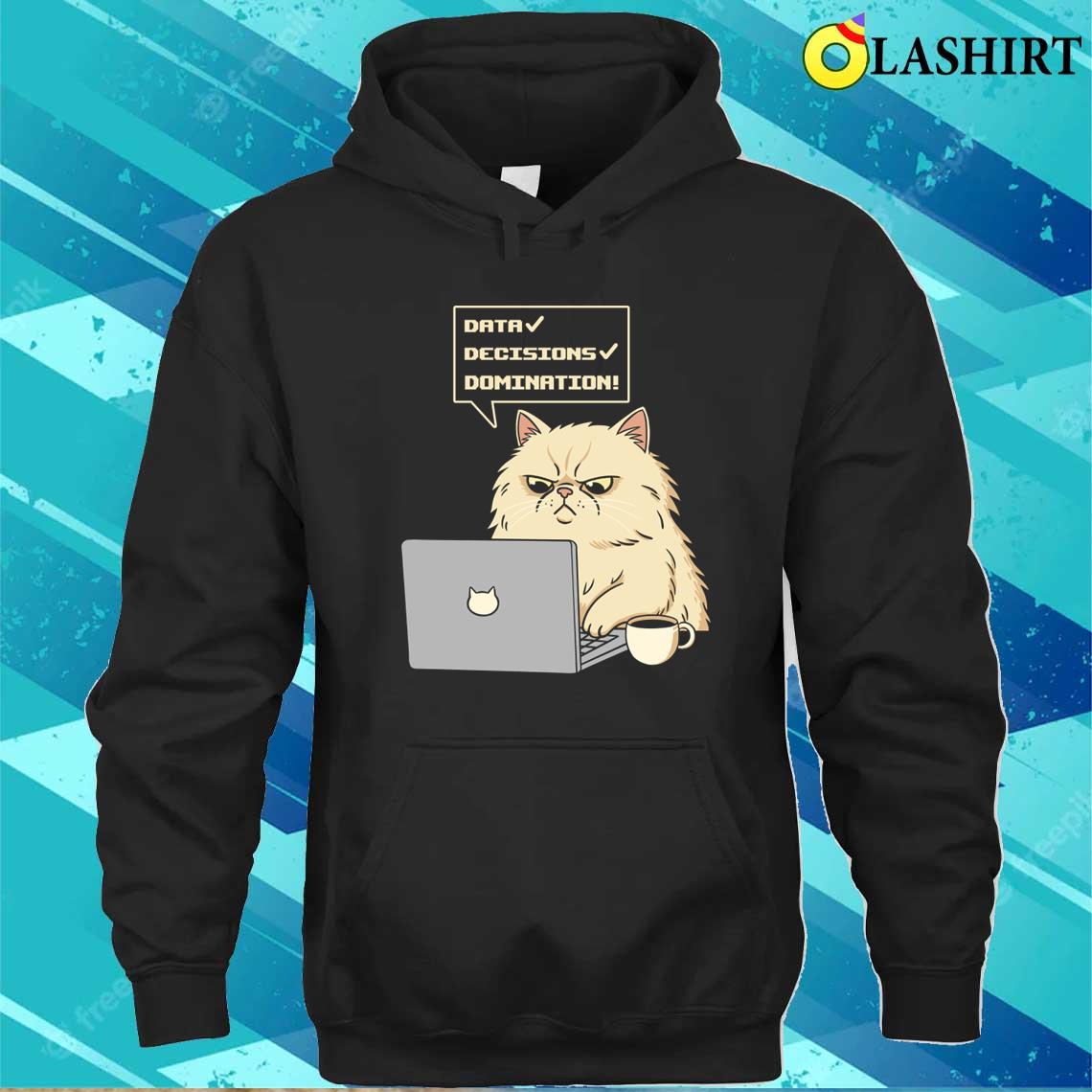 Data Decisions Domination For Cat Lovers T-shirt Unisex Hoodie