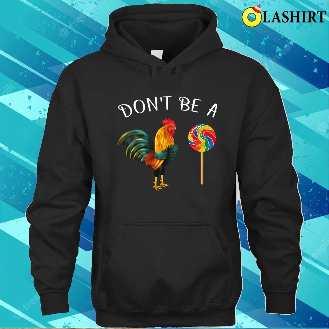 Don't Be A Cock Sucker T-shirt Unisex Hoodie