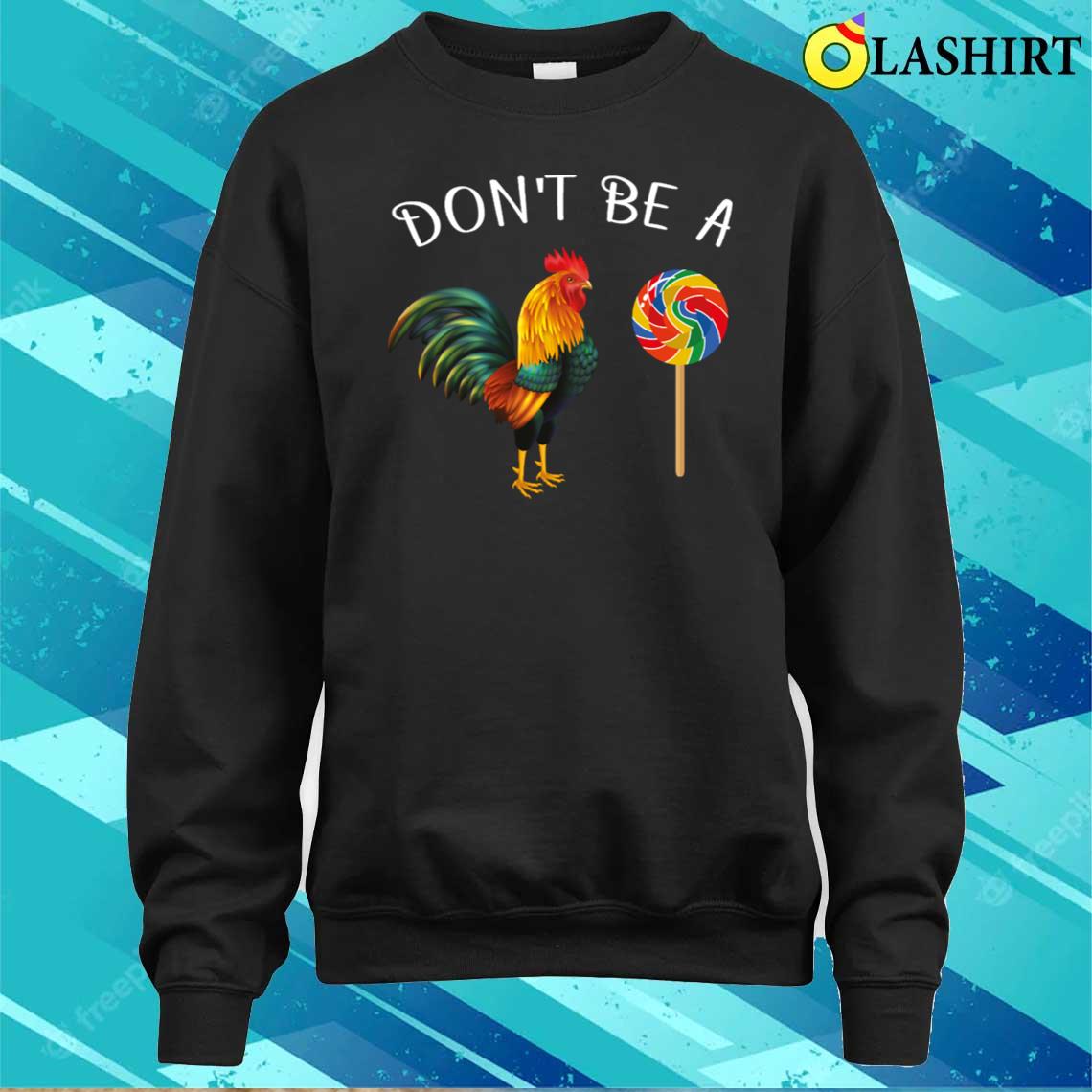 Don't Be A Cock Sucker T-shirt Sweater Shirt