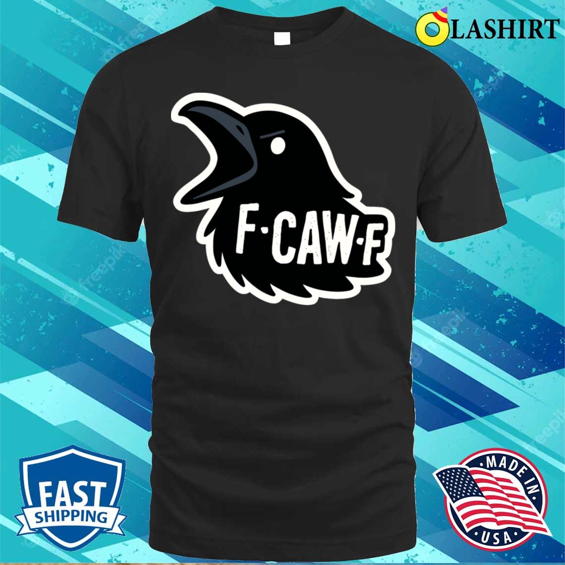 F-caw-f T-shirt Best Sale