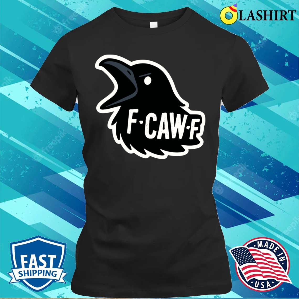 F-caw-f T-shirt Classic Shirt