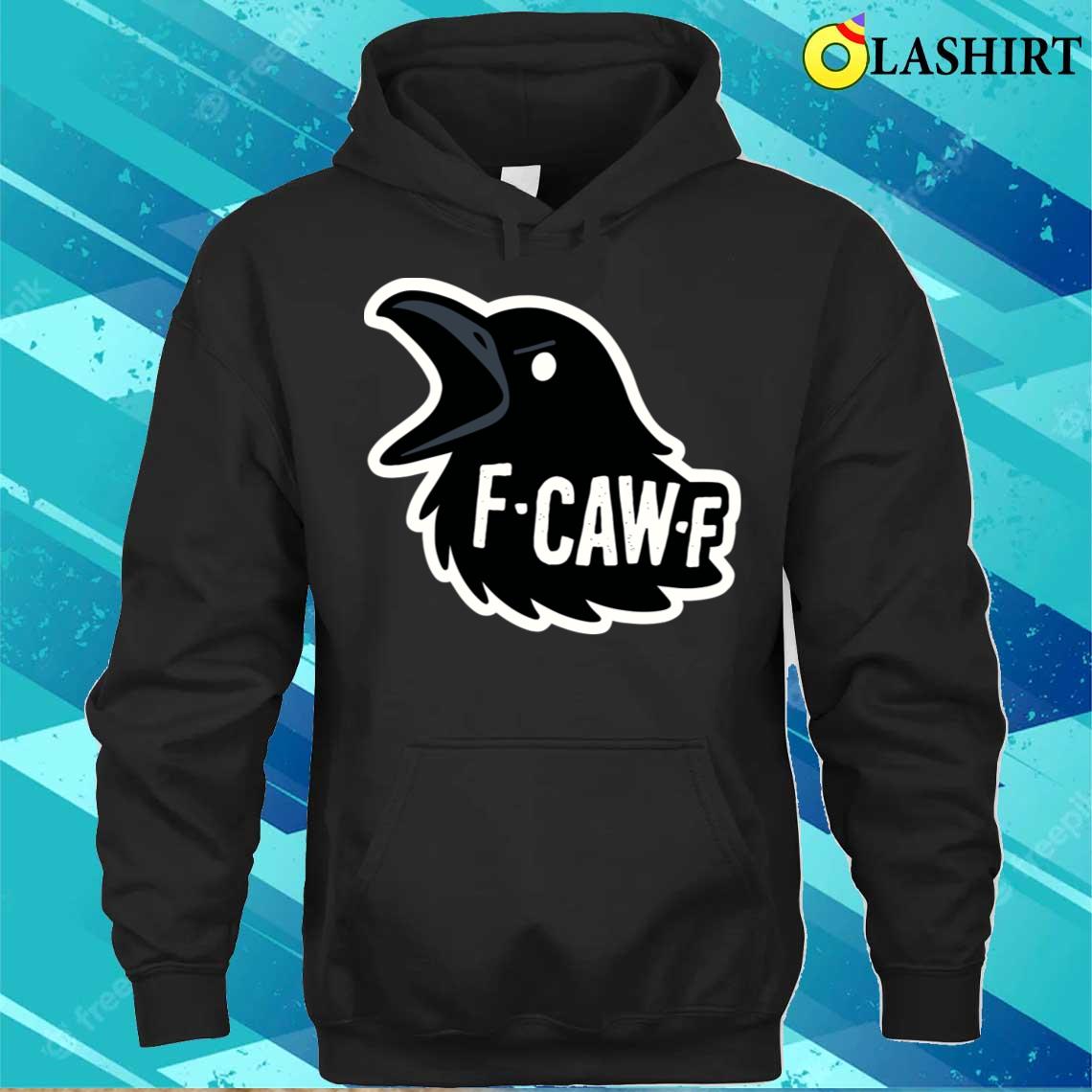 F-caw-f T-shirt Unisex Hoodie