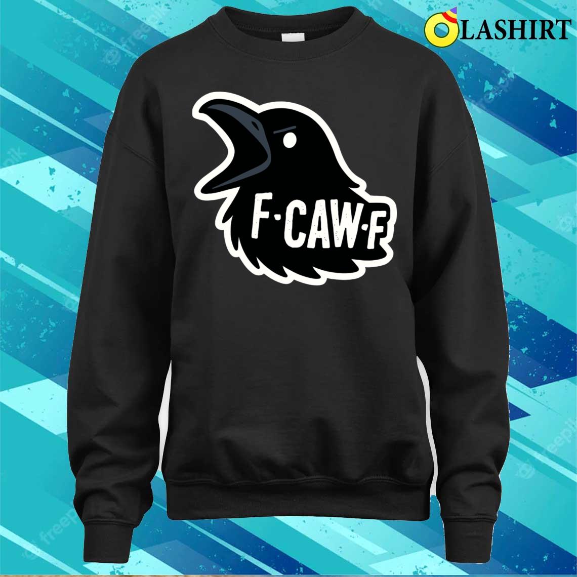 F-caw-f T-shirt Sweater Shirt
