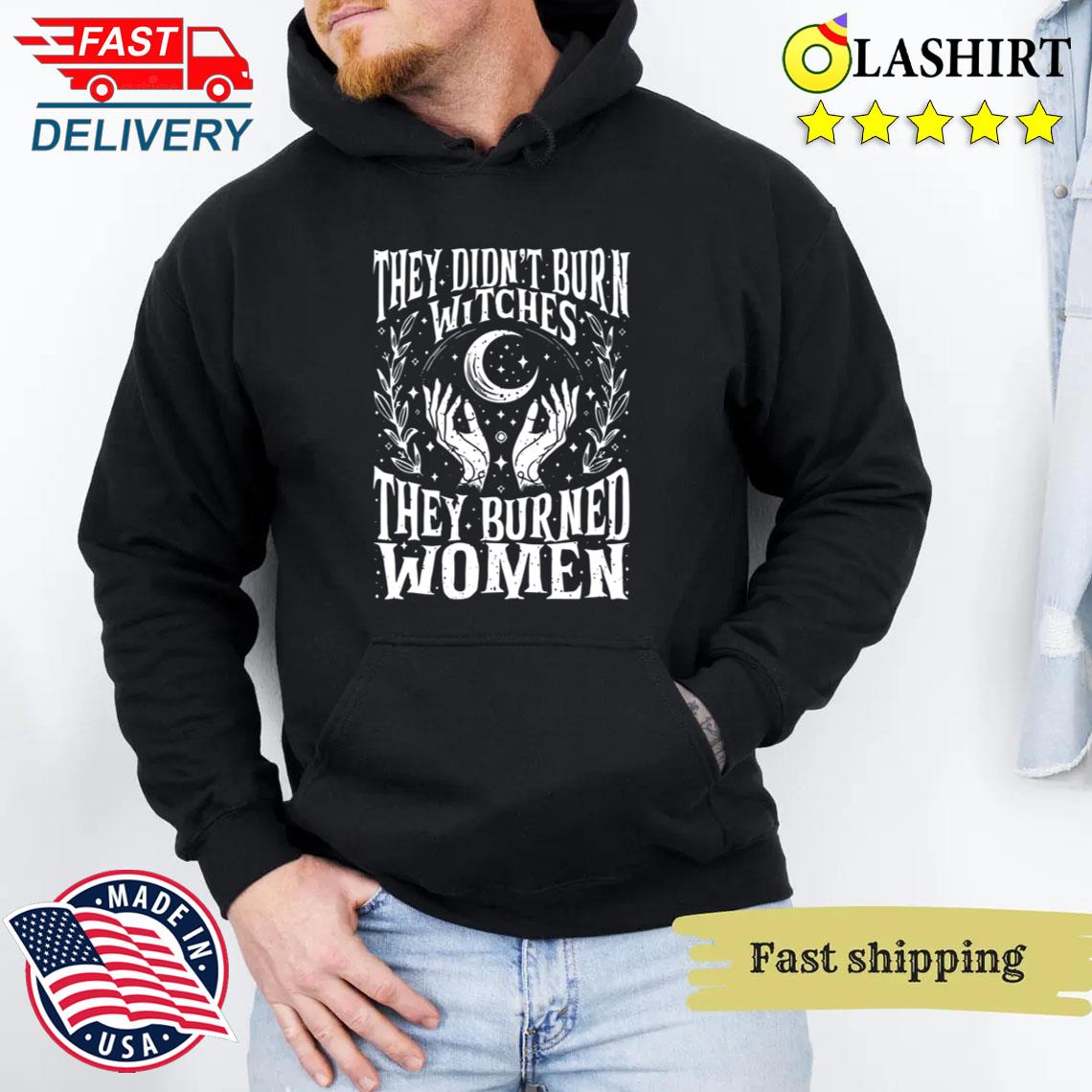 Feminist Witch T-shirt, Pro Choice, They Didn't Burn Witches