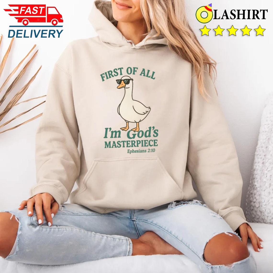 First Of All Im Gos Masterpiece Ephesians 2 10 Shirt Unisex Hoodie