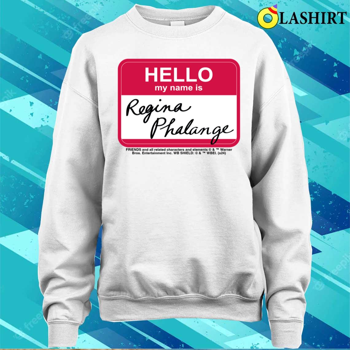 Friends Regina Phalange Name Tag Design T-shirt Sweater Shirt