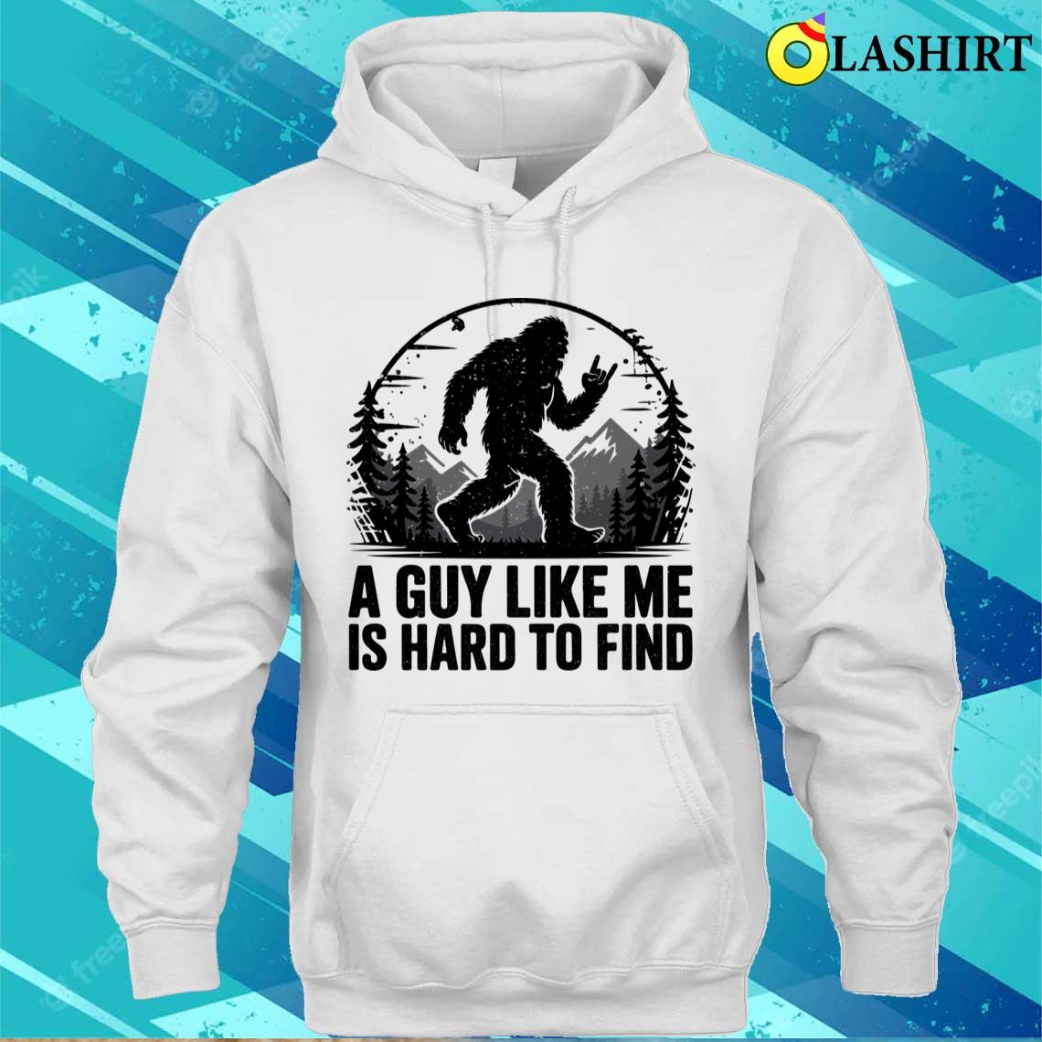 Funny Bigfoot Rock A Guy Like Me Is Hard To Find Sasquatch T-shirt Unisex Hoodie