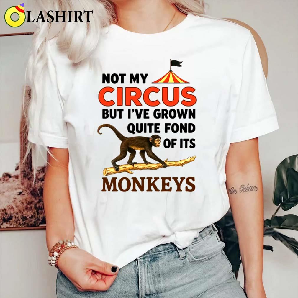 Funny Circus Shirt Not My Circus But Fond Of Its Monkeys Tee Classic Shirt