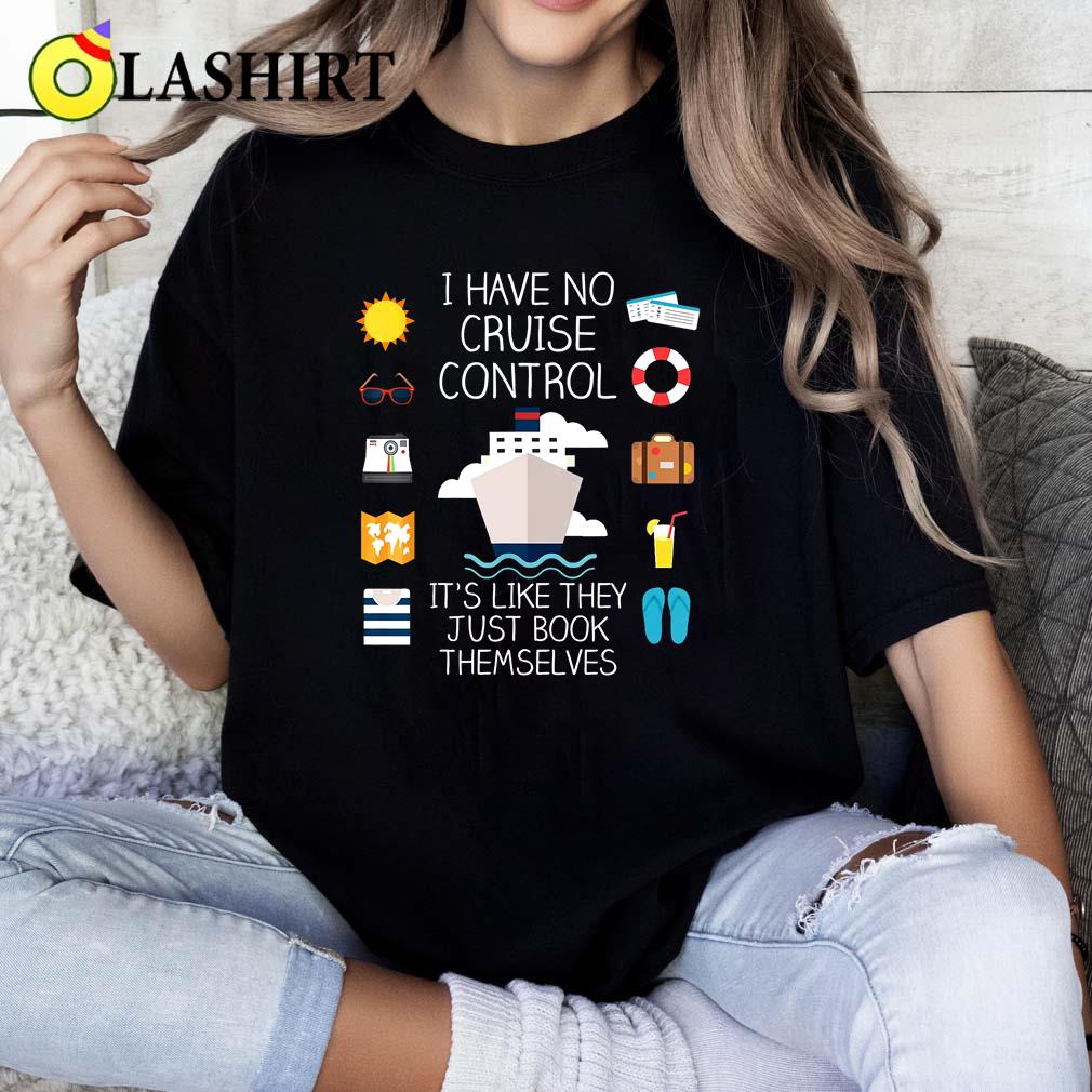 Funny Cruise Shirt For Travelers, I Have No Cruise Control Tee Classic Shirt