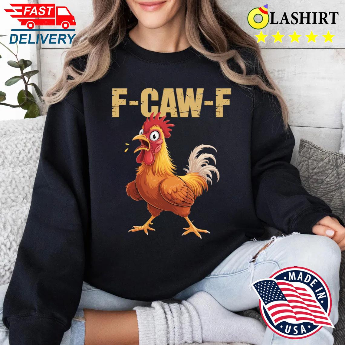 Funny Fcawf Chicken T-shirt Sweater Shirt