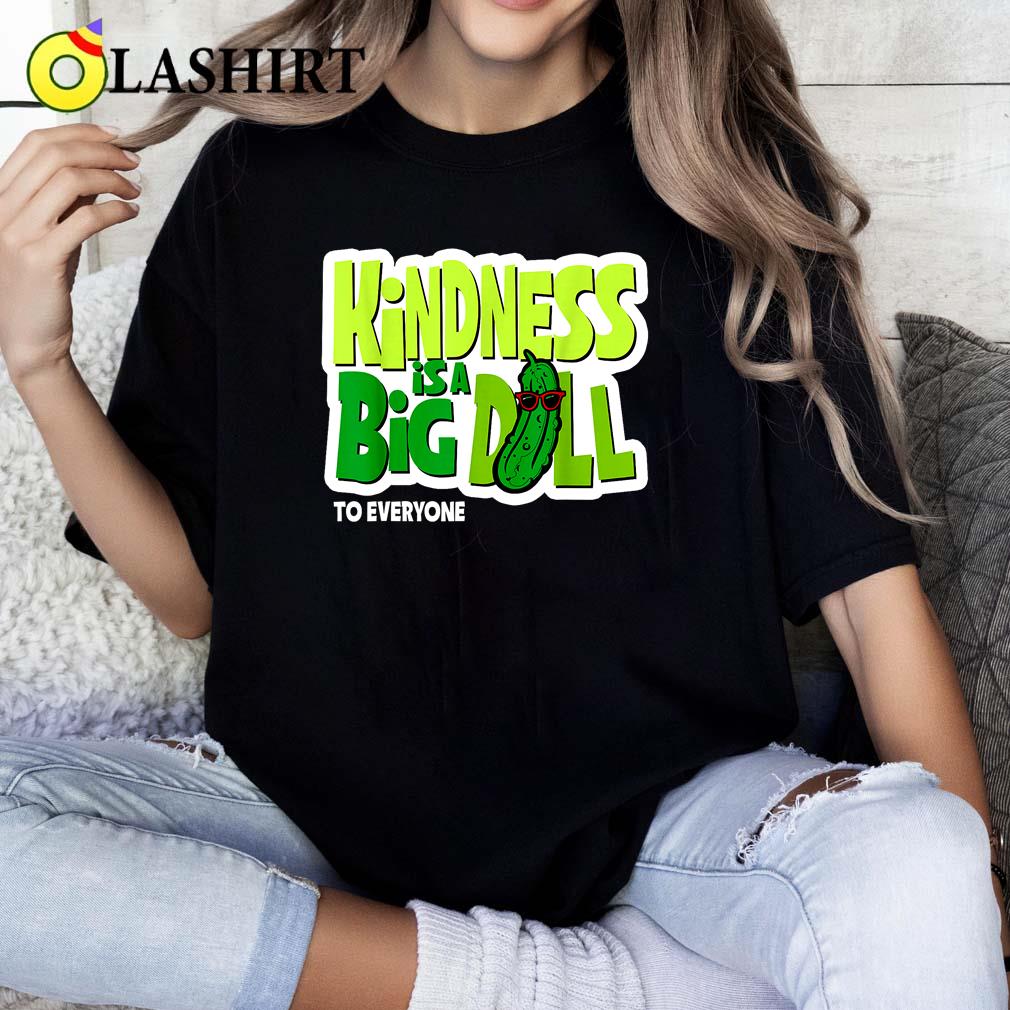 Funny Saying Quote, Kindness Is A Big Dill T-shirt Classic Shirt