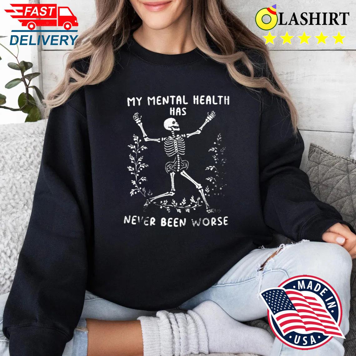 Funny Skeleton Sarcastic Mental Health T-shirts Sweater Shirt