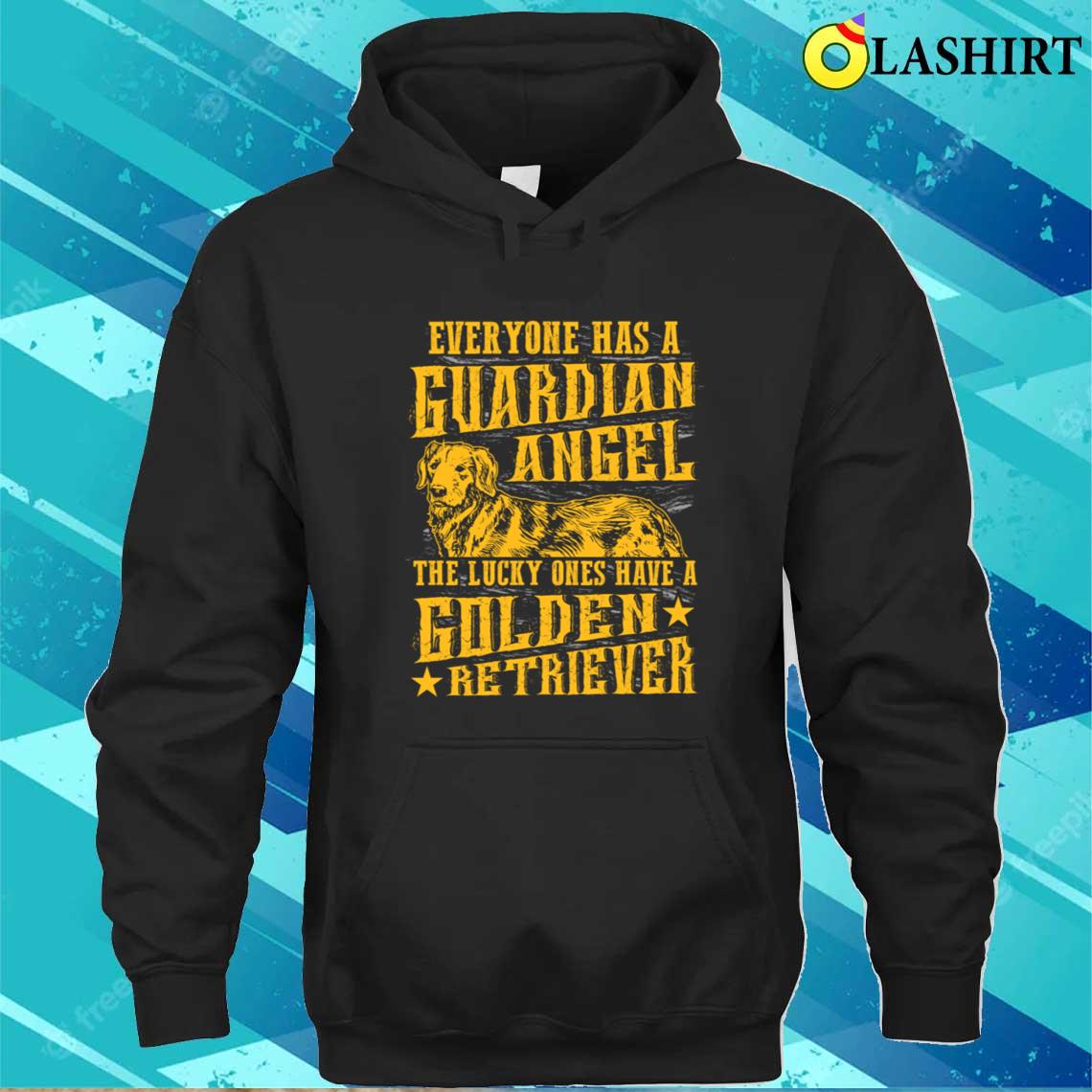 Golden Retriever - Everyone Has A Guardian Angel T-shirt Unisex Hoodie Golden Retriever - Everyone Has A Guardian Angel T-shirt Unisex Hoodie