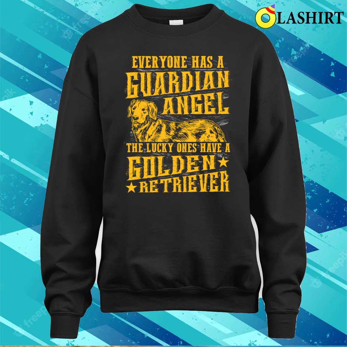 Golden Retriever - Everyone Has A Guardian Angel T-shirt Sweater Shirt Golden Retriever - Everyone Has A Guardian Angel T-shirt Sweater Shirt