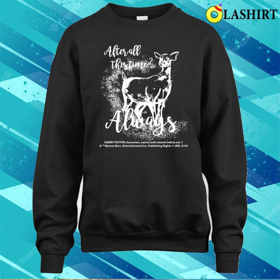 Harry Potter After All This Time Always T-shirt Sweater Shirt