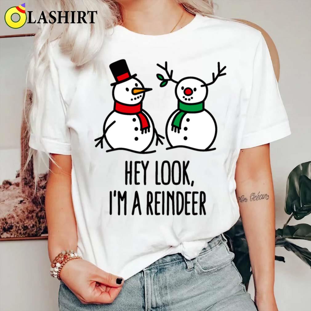 Hey Look I'm A Reindeer Funny Christmas Snowman T-shirt Classic Shirt