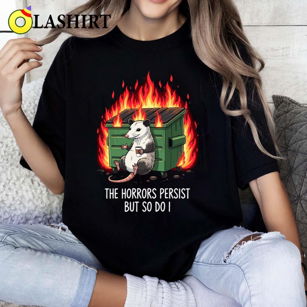 Horrors Persist So Do I Funny Possum Meme Trash Dumpster T-shirt Classic Shirt Horrors Persist So Do I Funny Possum Meme Trash Dumpster T-shirt Classic Shirt