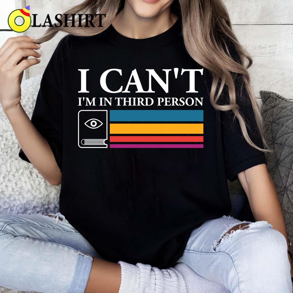 I Can't I'm In Third Person T-shirt Classic Shirt