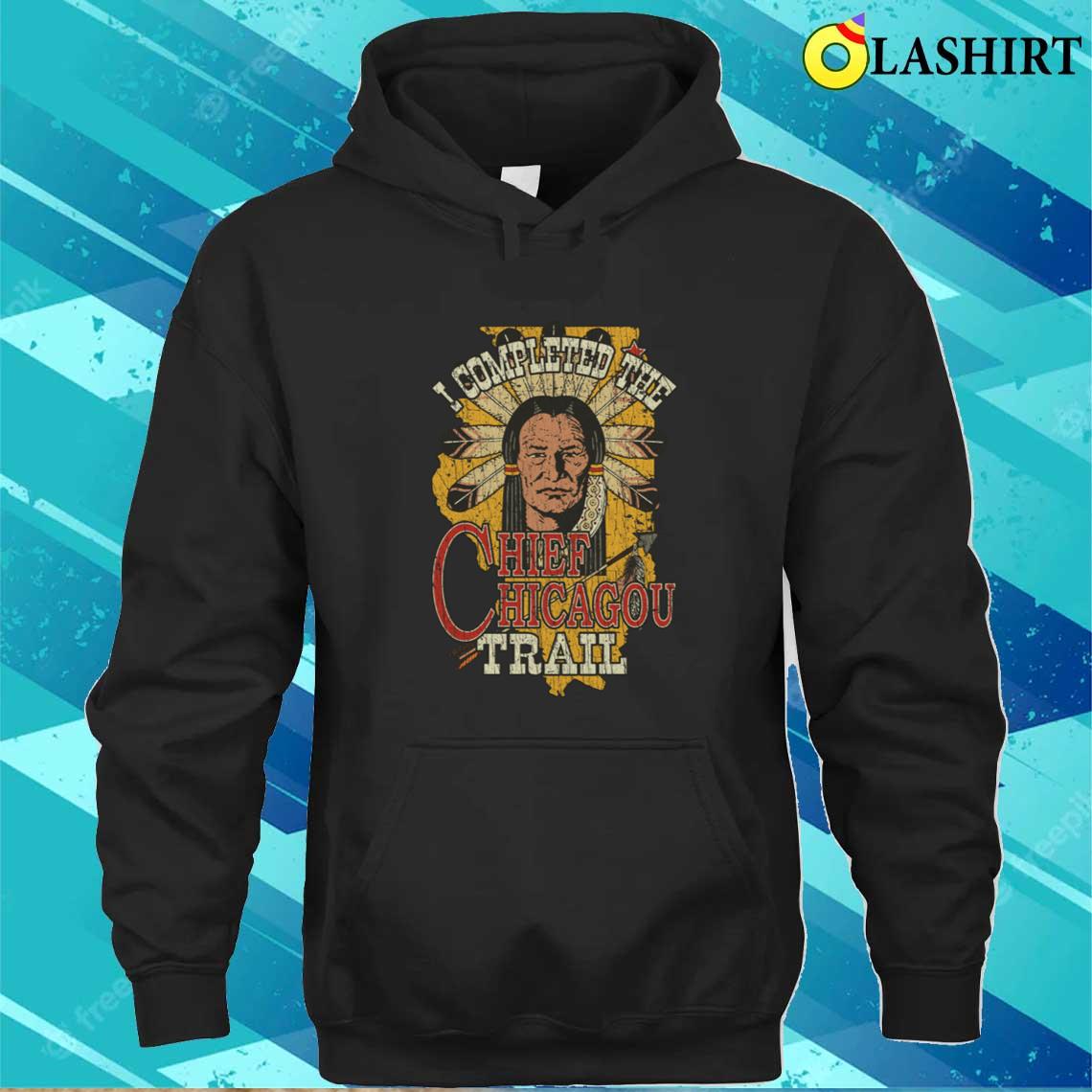 I Completed The Chief Chicagou Trail 1962 T-shirt Unisex Hoodie