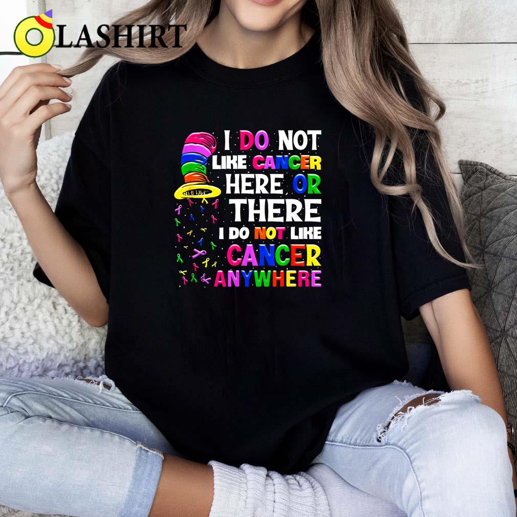 I Do Not Like Cancer Here Or There I Do Not Like Cancer T-shirt