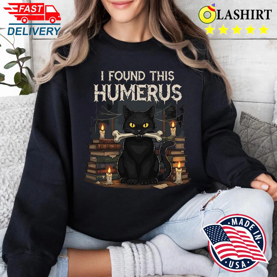 I Found This Humerus Funny Black Cat Halloween Vintage Scary T-shirt Sweater Shirt