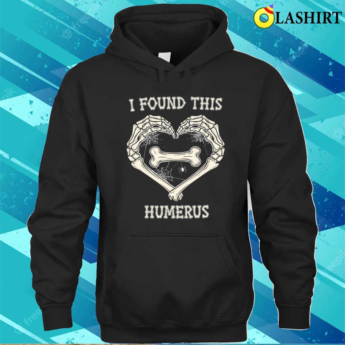 I Found This Humerus Skeleton Hands Heart Halloween T-shirt Unisex Hoodie