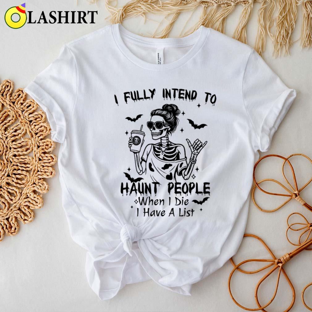 I Fully Intend To Haunt People Halloween Skeleton T-shirt Best Sale