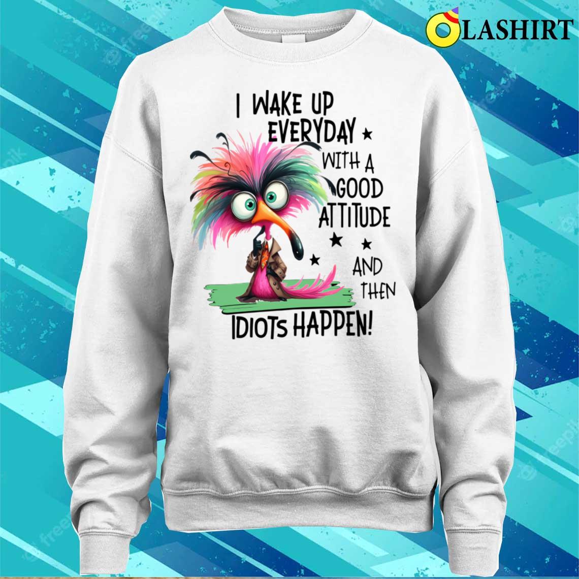 I Wake Up Everyday With A Attitude T-shirt Sweater Shirt