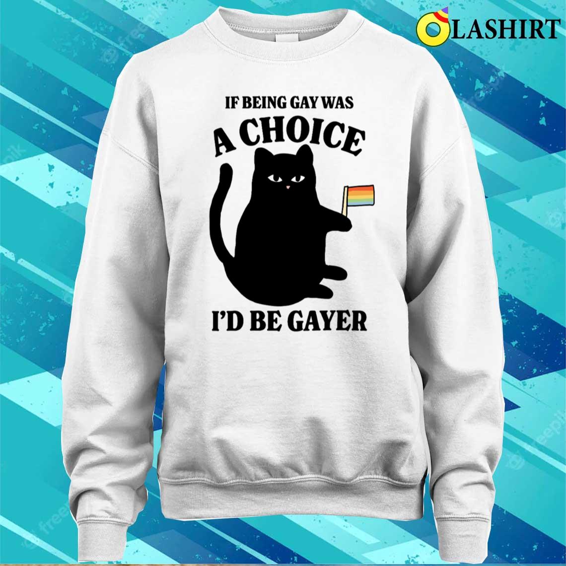 If Being Gay Was A Choice Lgbqt Pride Month T-shirt Sweater Shirt