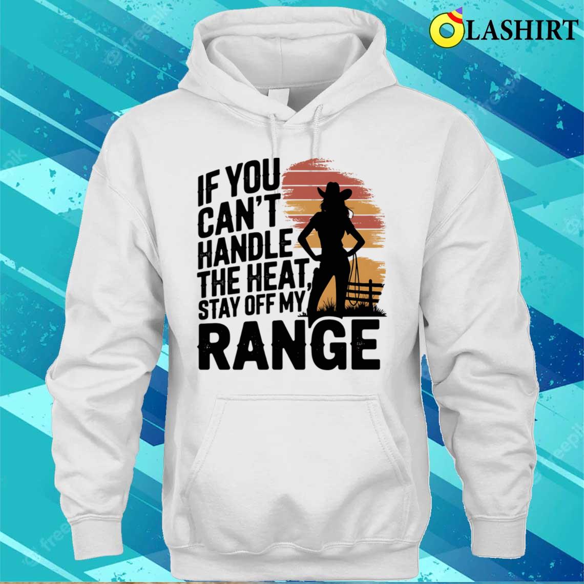 If You Can't Handle The Heat Stay Off My Range T-shirt Unisex Hoodie