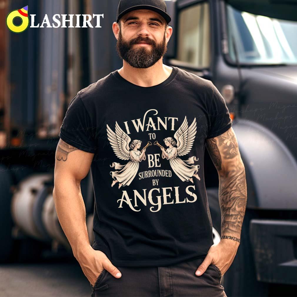 I Want To Be Surrounded By Angels T-shirt