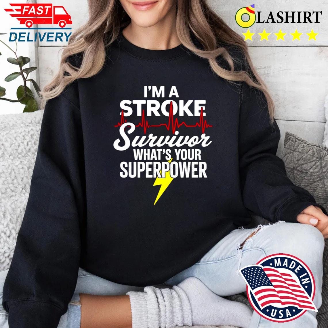 I'm A Stroke Survivor What's Your Superpower Shirt Sweater Shirt I'm A Stroke Survivor What's Your Superpower Shirt Sweater Shirt