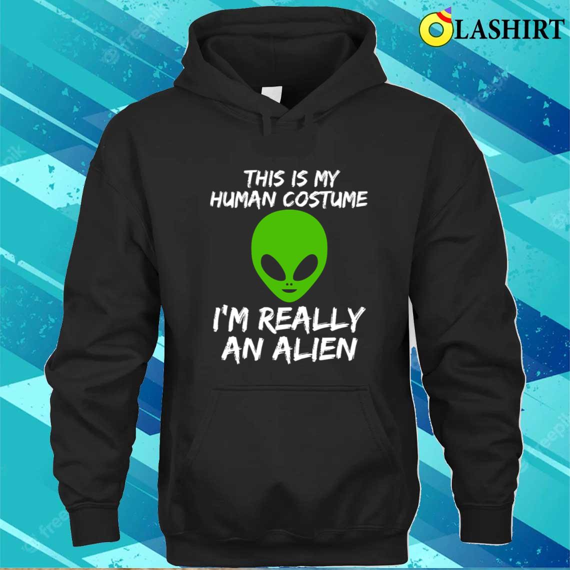 I'm An Alien - Funny Human Costume Design T-shirt Unisex Hoodie