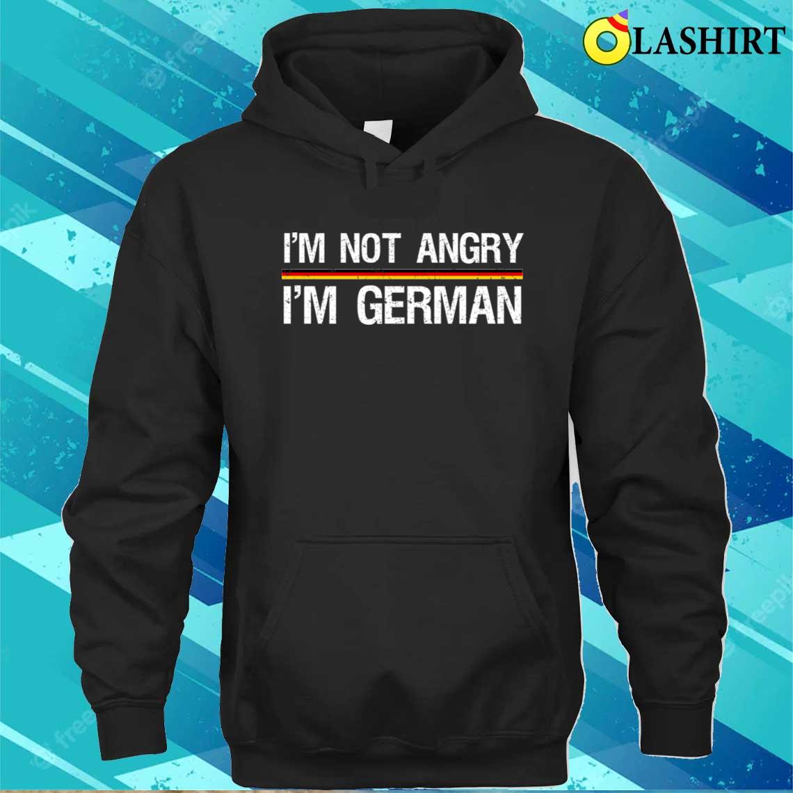 I'm Not Angry I'm German Graphic Tee T-shirt Unisex Hoodie