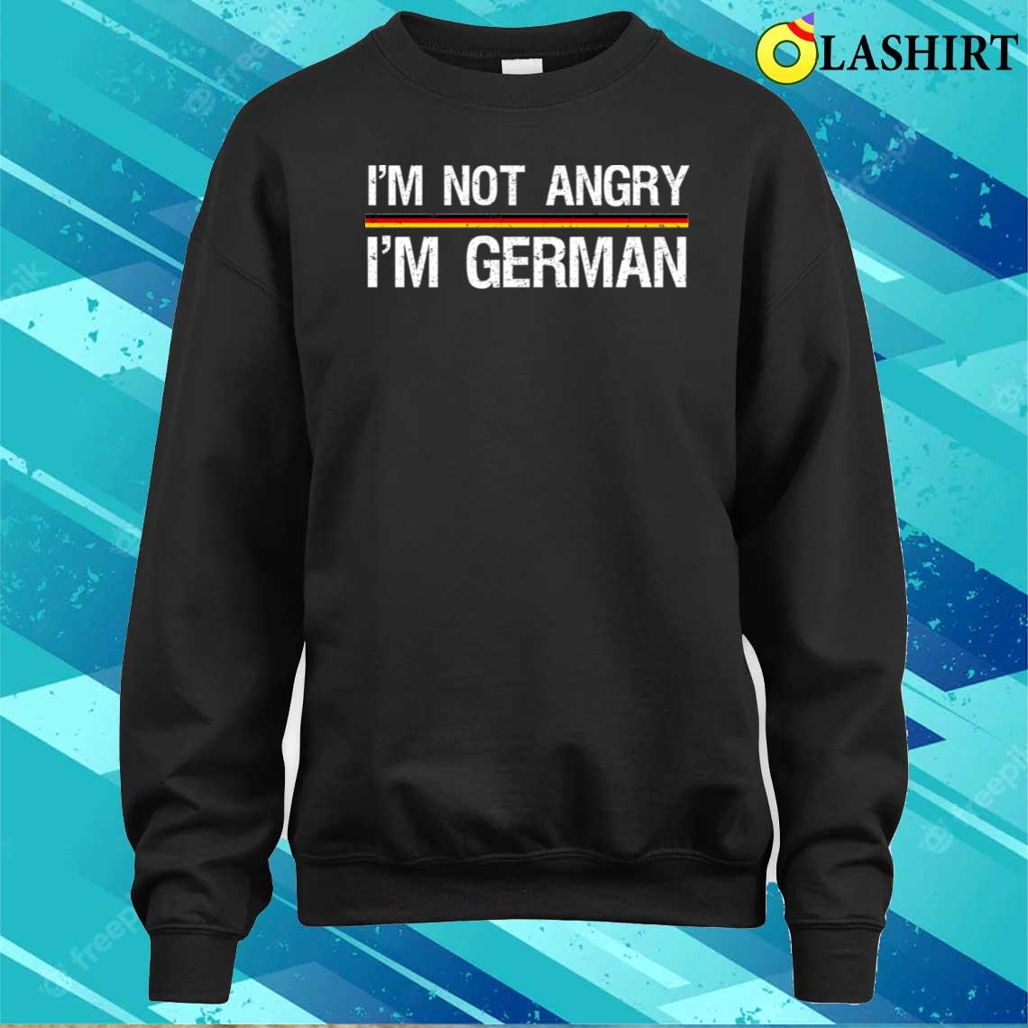 I'm Not Angry I'm German Graphic Tee T-shirt Sweater Shirt