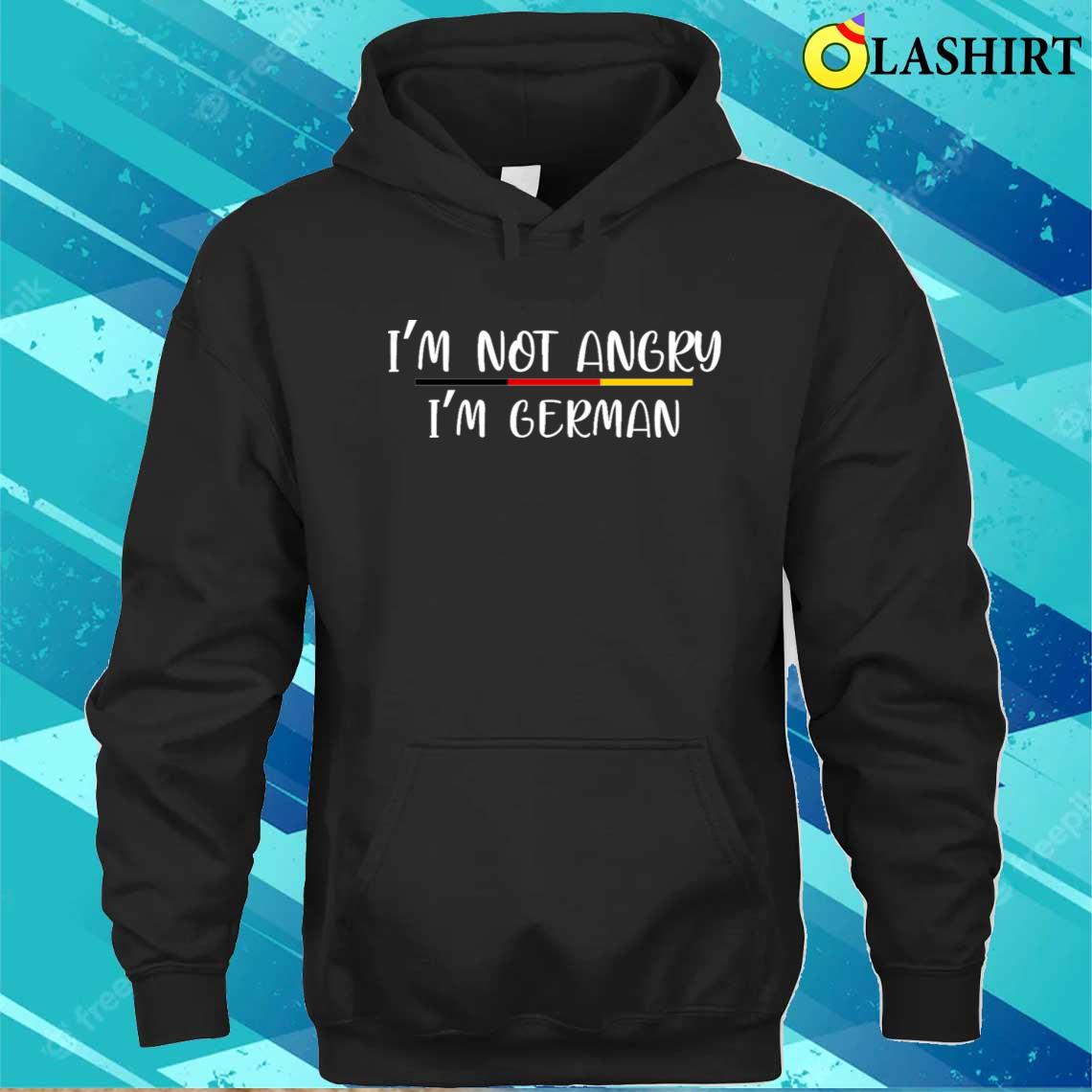 Im Not Angry Im German T-shirt Unisex Hoodie