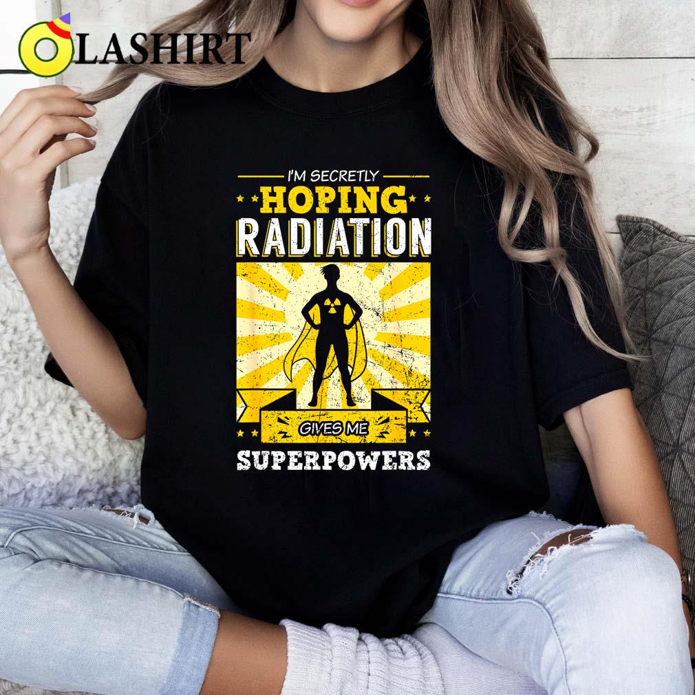 I'm Secretly Hoping Radiations Gives Me Superpowers Cancer T-shirt Classic Shirt