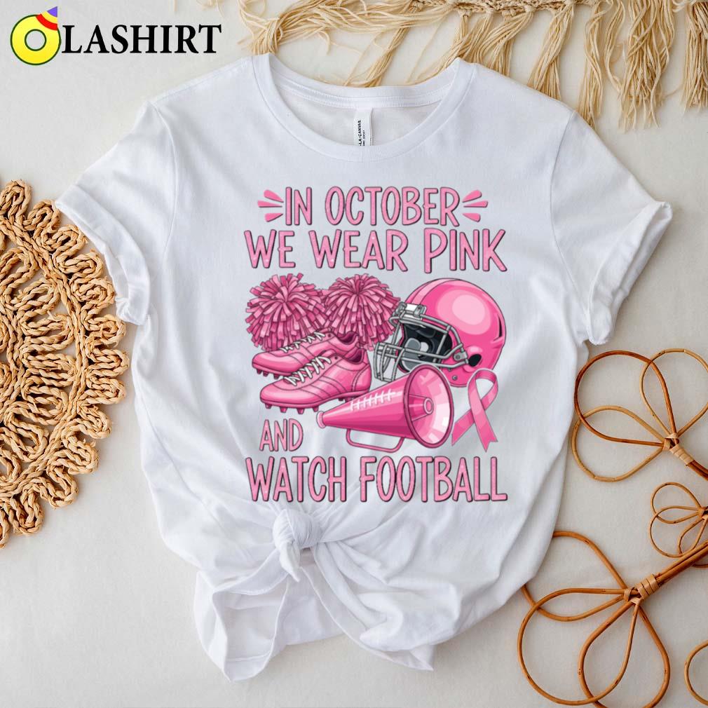 In October We Wear Pink And Watch Football Support T-shirt Best Sale