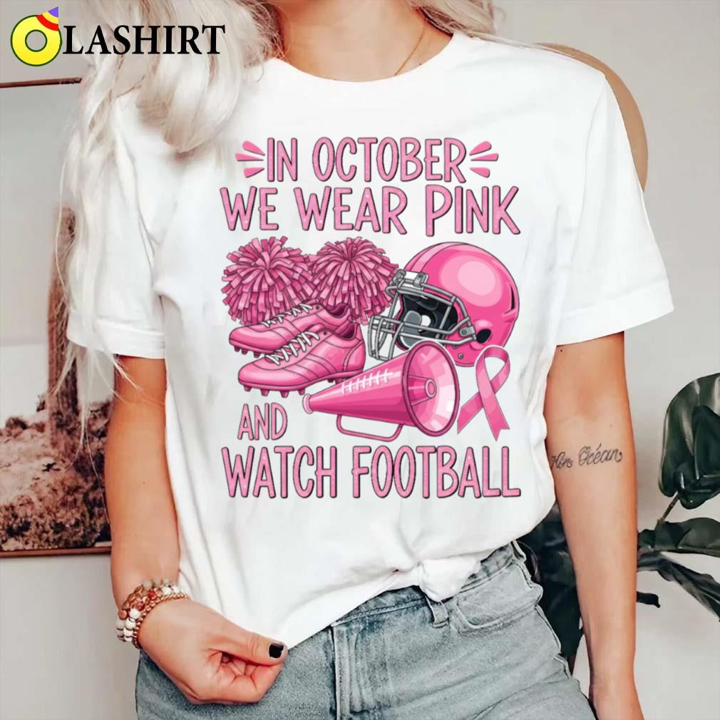 In October We Wear Pink And Watch Football Support T-shirt Classic Shirt