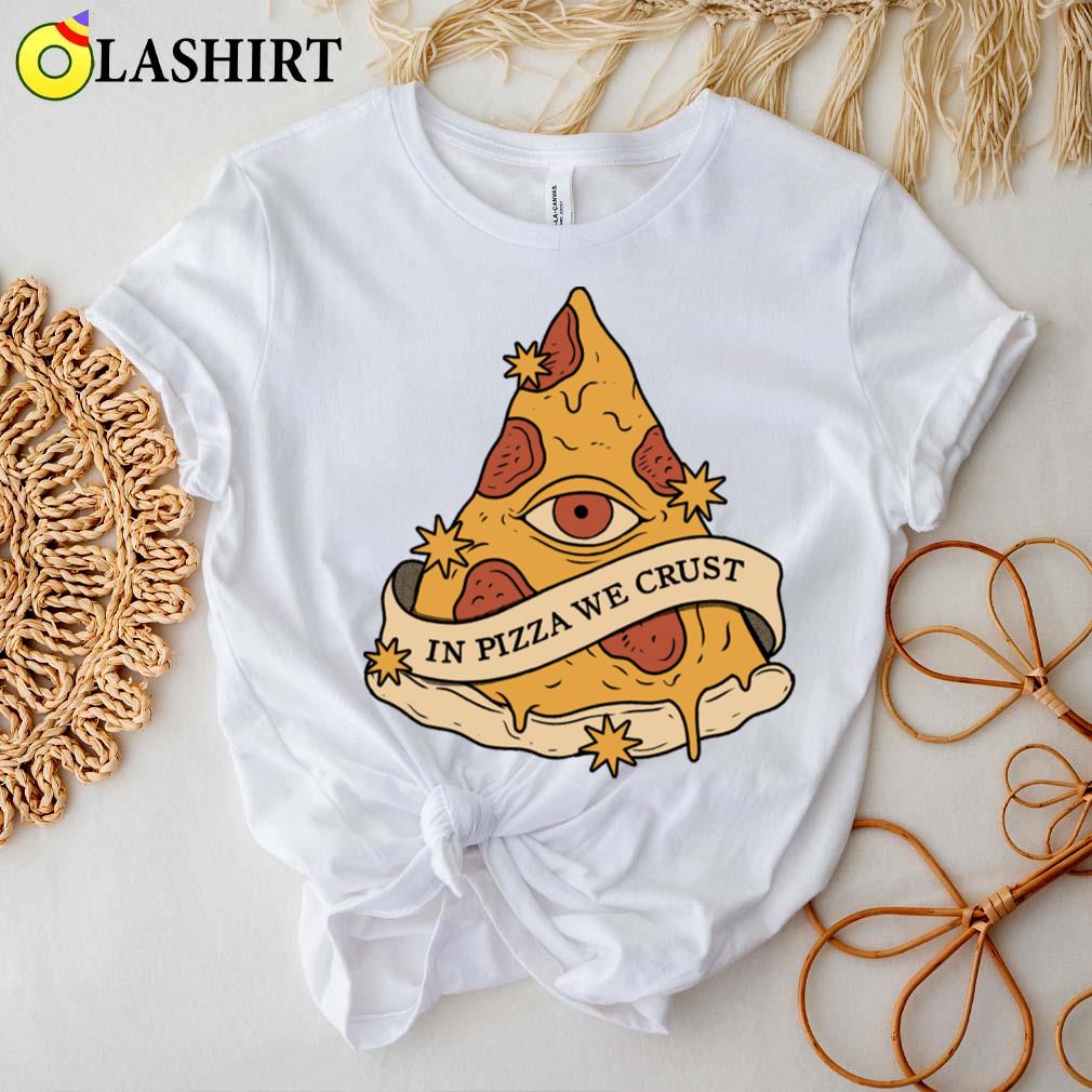In Pizza We Crust T-shirt Best Sale