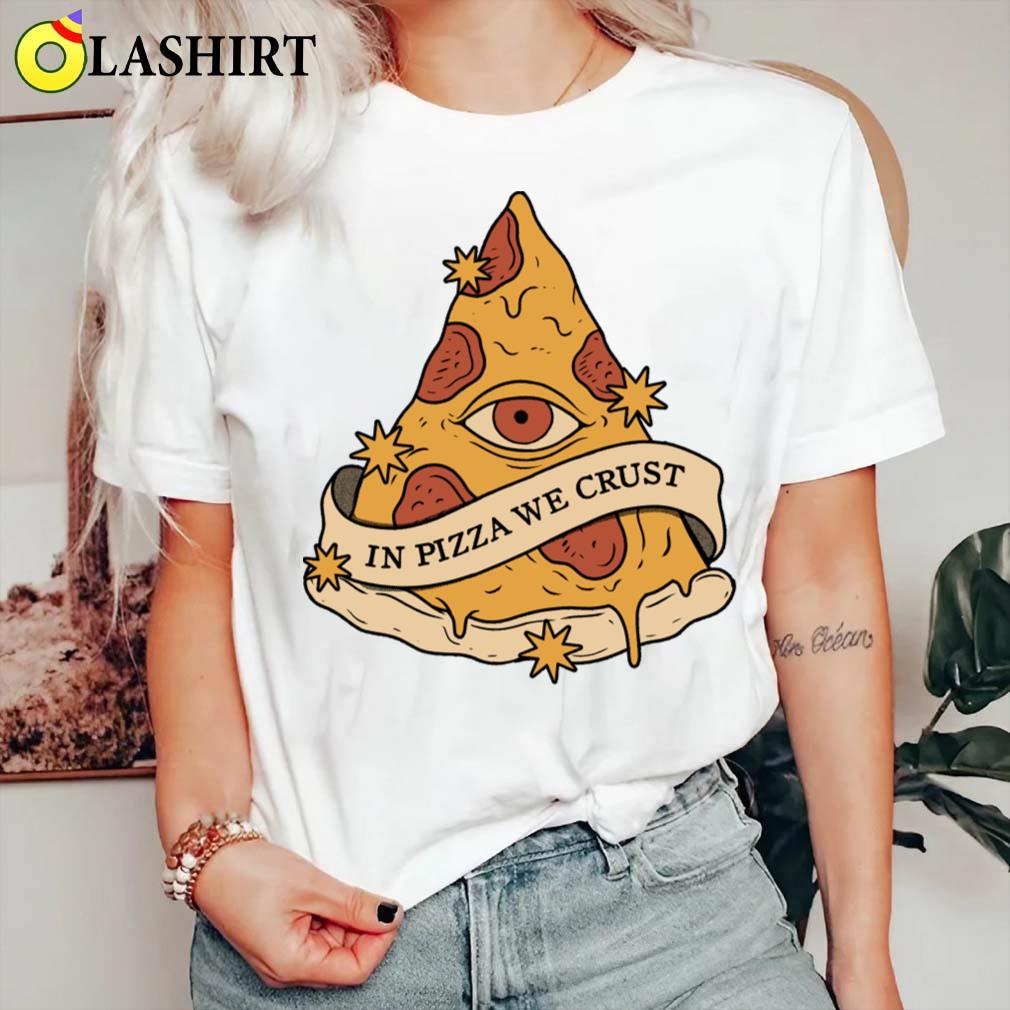 In Pizza We Crust T-shirt Classic Shirt