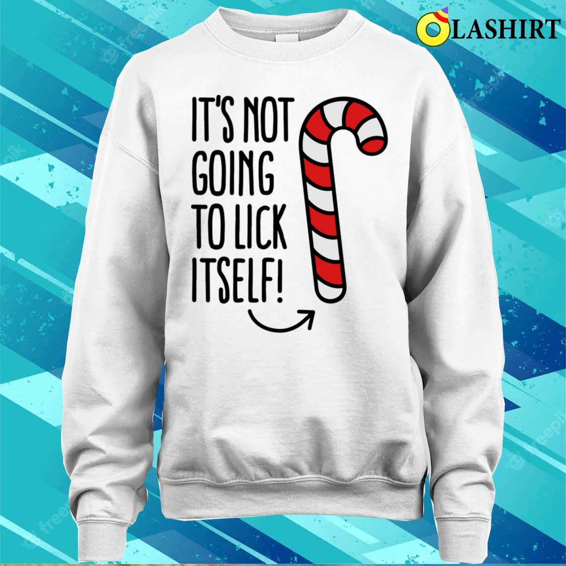 It's Not Going To Lick Itself (candy Cane) T-shirt Sweater Shirt