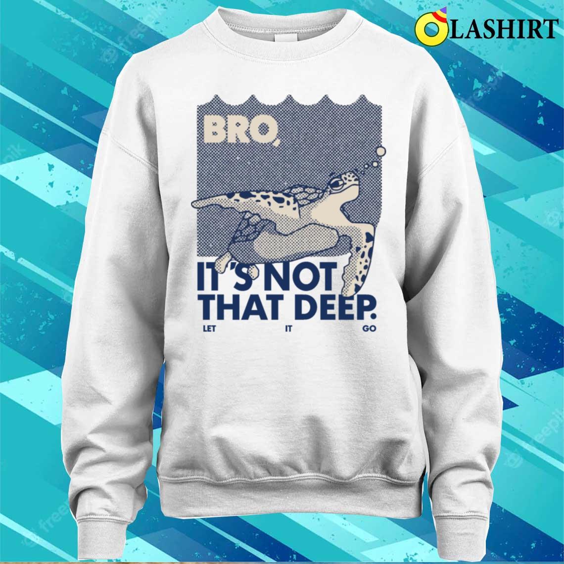Its Not That Deep Shirt T-shirt Sweater Shirt