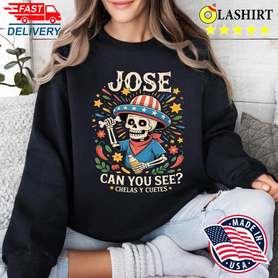 Jose Can You See Chelas Y Cuetes T-shirt Sweater Shirt