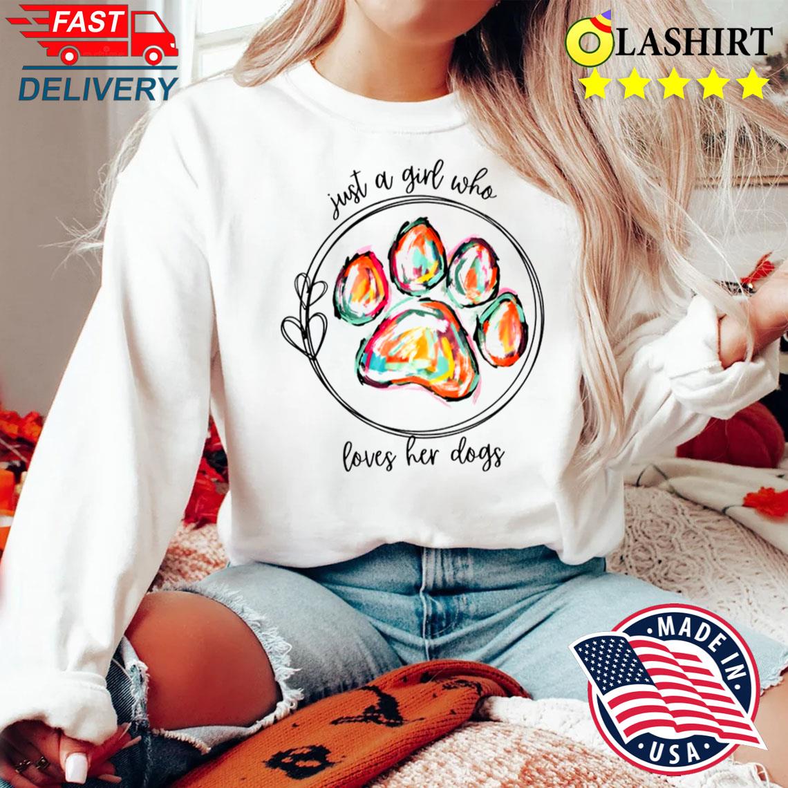 Just A Girl Who Loves Her Dogs, Dog Lover Shirt Sweater Shirt