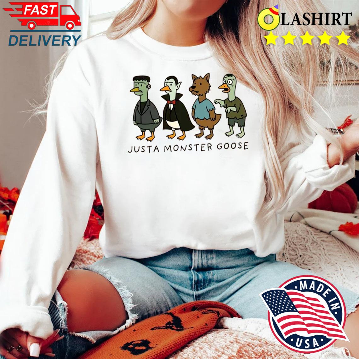 Just A Monster Goose Shirt Sweater Shirt