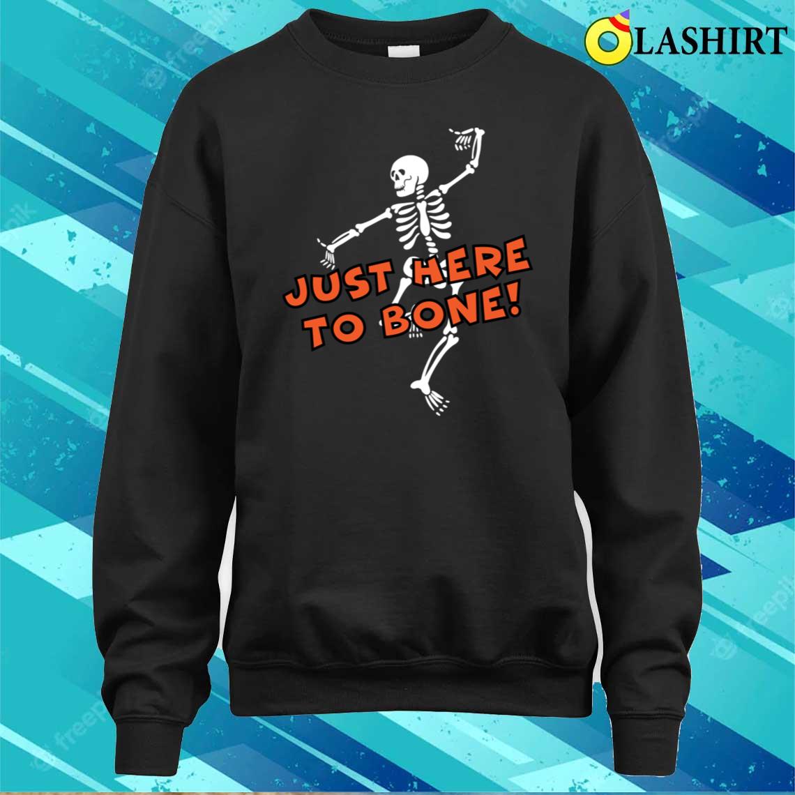 Just Here To Bone T-shirt Sweater Shirt