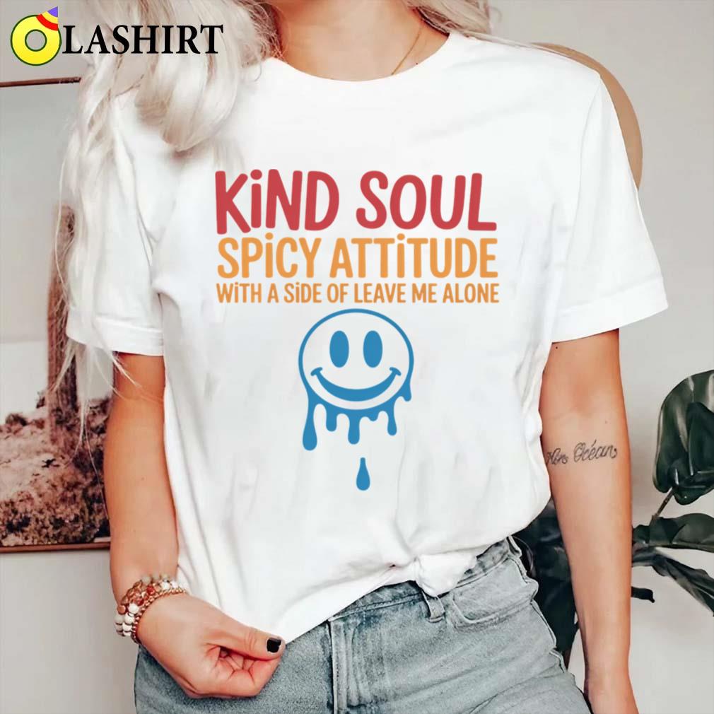 Kind Soul Spicy Attitude With A Side Of Leave Me Alone T-shirt Classic Shirt